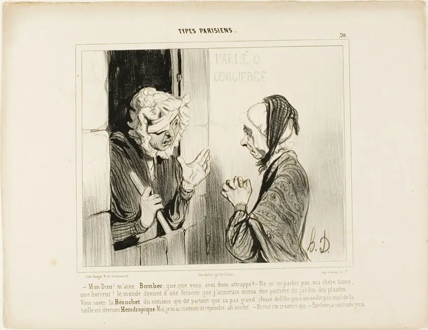 "- My God! Madame Bombec, what happened to you? - Don't mention it, my dear, it's horrible. The world is going from bad to worse, I would rather be janitor at the botanical garden! You know that Bézuchet from the fifth floor, the one that always insists that her good-for-nothing daughter who is fat around the hips has become..... I only replied: Ah, well! - And that's the person who… - Of course, even a blind man can see that!,” plate 30 from Types Parisiens by Honoré Victorin Daumier