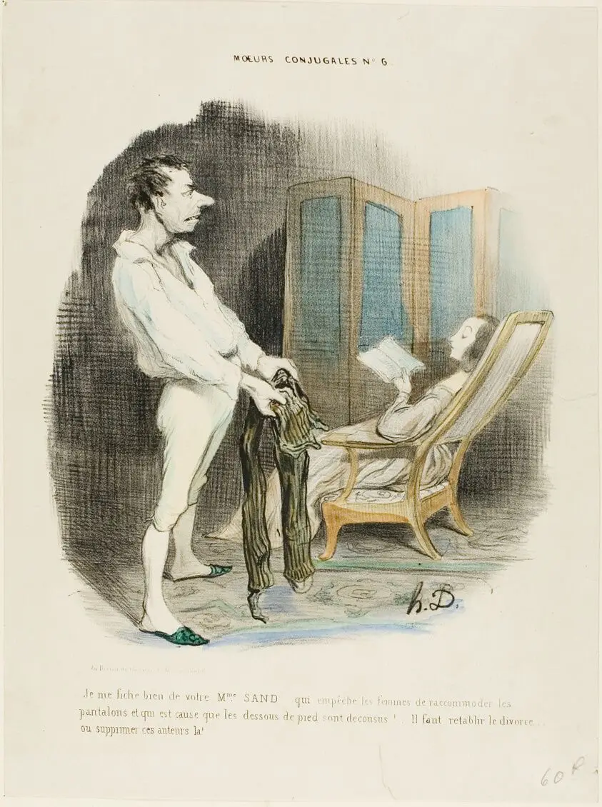 “I don't give a damn about your Miss Sand who prevents women from mending pants and darning socks! ... We must re-establish divorce or suppress those authors!,” plate 6 from Moeurs Conjugales by Honoré Victorin Daumier