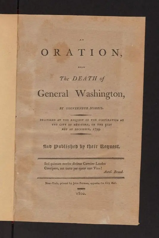 An oration, upon the death of General Washington / by Gouverneur Morris ; delivered at the request of the corporation of the city of New-York, on the 31st day of December, 1799 ... by Morris