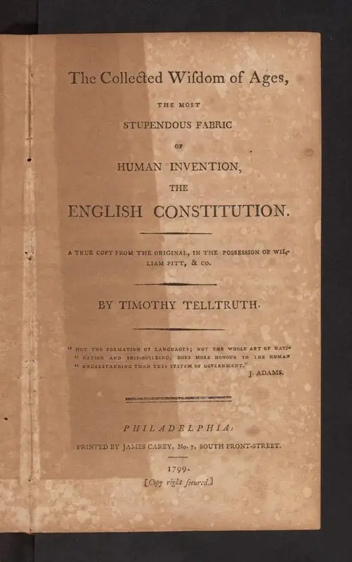 The collected wisdom of ages : the most stupendous fabric of human invention, the English constitution : a true copy from the original, in the possession of William Pitt & co. / by Timothy Telltruth [i.e. J. Carey]. by Telltruth, Timothy