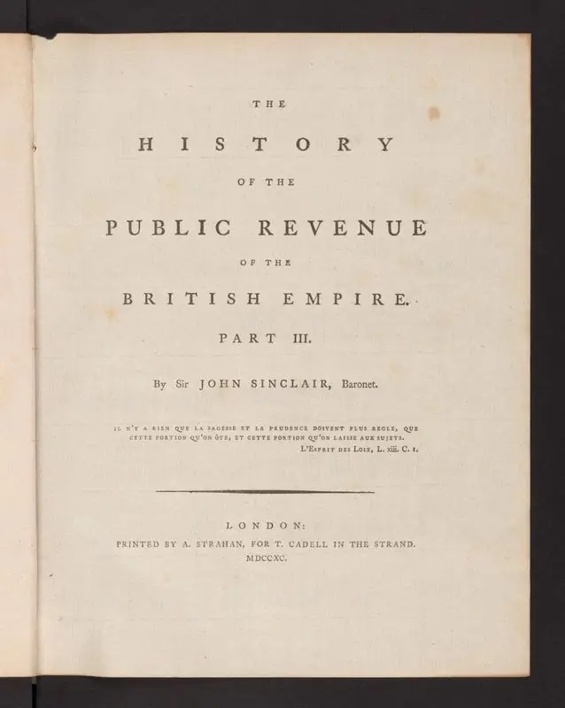 The history of the public revenue of the British Empire. Part III. By Sir John Sinclair, baronet by Sinclair