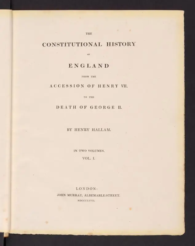 The Constitutional History of England from the Accession of Henry VII to the Death of George II. by Hallam