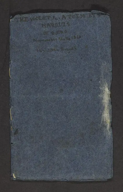 Violet : a poem : with several smaller pieces : manuscript, 1830 / by the Marquess of Douro ; member of the Society of Antiquarians, President for 1830 of the Literary Club, Honorary member of the Academy of Artists, Treasurer to the Society for the Spread of Classical Knowledge, Chief Secretary of the Confederate Hundred for Promoting Gymnastic Exercises, &c., &c., &c. by Brontë