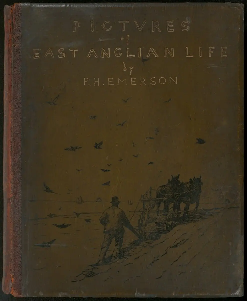 Pictures of East Anglian Life. Illustrated with Thirty-Two Photogravures and Fifteen Small Illustrations... by Peter Henry Emerson; Sampson Low, Marston, Searle, and Rivington